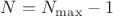 $N=N_{\max}-1$