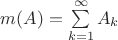 $m(A) = \sum\limits_{k=1}^\infty A_k$