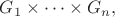 $G_1 \times \cdots \times G_n,$