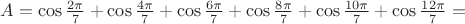 $A=\cos\frac{2\pi}7+\cos\frac{4\pi}7+\cos\frac{6\pi}7+\cos\frac{8\pi}7+\cos\frac{10\pi}7+\cos\frac{12\pi}7=$