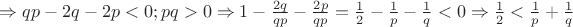 \Rightarrow qp - 2q - 2p < 0; pq > 0 \Rightarrow 1 - \frac{2q}{qp} - \frac{2p}{qp} = \frac12 - \frac1p - \frac1q < 0 \Rightarrow \frac12 < \frac1p + \frac1q$