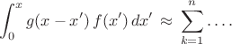 $$
\int^x_0 g(x-x') \, f(x') \, dx' \, \approx \, \sum^n_{k=1}  \dots .
$$