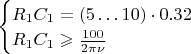 $
\begin{cases}
R_1C_1 = (5 \ldots 10) \cdot 0.32\\
R_1C_1 \geqslant \frac{100}{2 \pi \nu}
\end{cases}
$