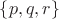 $\{p,q,r\}$