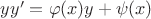 $\[yy' = \varphi (x)y + \psi (x)\]$