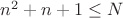 $n^2+n+1 \leq  N$