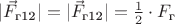 $|\vec{F}_\text{г12}| = |\vec{F}_\text{г12}| = \frac {1}{2} \cdot F_\text{г}$ $|\vec{F}_\text{г12}| = |\vec{F}_\text{г12}| = \frac {1}{2} \cdot F_\text{г}$