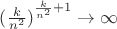 $ {(\frac {k}{n^2})}^{\frac {k}{n^2} +1} \to \infty $