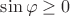 $\sin \varphi \ge 0$