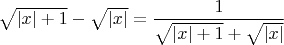 $\sqrt{|x|+1}-\sqrt{|x|}=\dfrac{1}{\sqrt{|x|+1}+\sqrt{|x|}}$