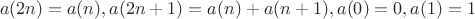 $$a(2n) = a(n), a(2n+1) = a(n) + a(n+1), a(0) = 0, a(1) = 1$$