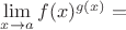 $\mathop {\lim }\limits_{x \to a} f(x)^{g(x)}  = $