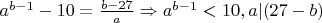 $a^{b-1} - 10= \frac{b-27}a \Rightarrow a^{b-1} < 10, a | (27-b)$