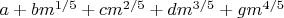 $a+bm^{1/5}+cm^{2/5}+dm^{3/5}+gm^{4/5}$