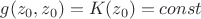 $g(z_0, z_0)=K(z_0) = const$