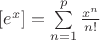 $[e^x]=\sum\limits_{n=1}^{p} \frac{x^n}{n!} $