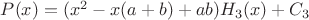 $P(x)=(x^2-x(a+b)+ab)H_3(x)+C_3$