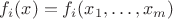 $f_i(x)=f_i(x_1,\dots,x_m)$