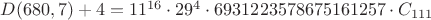 $D(680,7)+4 = 11^{16} \cdot 29^4 \cdot 6931223578675161257 \cdot C_{111}$