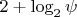 $2+\log_2 \psi $
