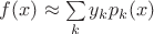 $f(x) \approx \sum\limits_{k} y_k p_k(x) $