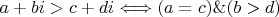 $a+bi>c+di\Longleftrightarrow (a=c)\&(b>d)$