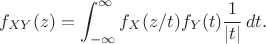 $$f_{XY}(z)=\int_{-\infty}^{\infty}f_X(z/t)f_Y(t)\dfrac{1}{|t|}\,dt.$$