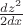 $\frac{dz^2}{2dx}$