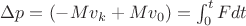 $\Delta p=(-Mv_k+Mv_0)=\int_0^t F dt$
