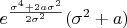 $e^{\frac{\sigma^4 + 2 a \sigma^2}{2 \sigma^2}} (\sigma^2 + a)$