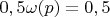 $0,5\omega(p)=0,5$