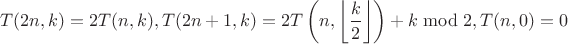 $$T(2n,k)=2T(n,k), T(2n+1,k)=2T\left(n,\left\lfloor\frac{k}{2}\right\rfloor\right)+k\bmod2, T(n,0)=0$$ $$T(2n,k)=2T(n,k), T(2n+1,k)=2T\left(n,\left\lfloor\frac{k}{2}\right\rfloor\right)+k\bmod2, T(n,0)=0$$