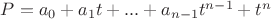 $P = a_0 + a_1 t + ... + a_{n-1} t^{n-1} + t^n$