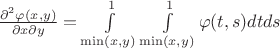 $\frac{\partial^2\varphi(x, y)}{\partial x\partial y} = \int\limits_{\min(x,y)}^1\int\limits_{\min(x,y)}^1\varphi(t, s)dtds$