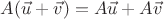 $A(\vec u+\vec v) = A\vec u+A\vec v$