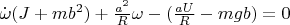 $\dot{\omega} (J + mb^2) + \frac{a^2}{R} \omega - (\frac{a U}{R} - mgb) = 0$
