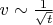 $v\sim\frac{1}{\sqrt t}$