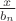 $\frac{x}{b_n}$
