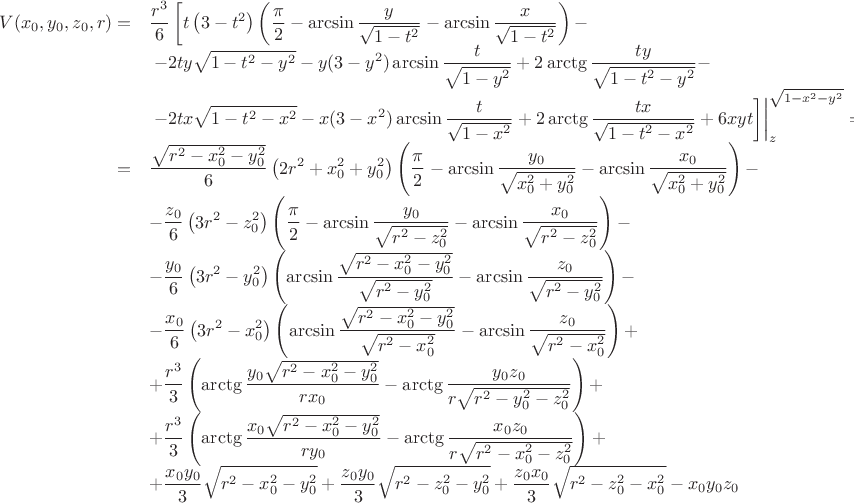 $$
\begin{array}{rl}
V(x_0,y_0,z_0,r)=&\displaystyle\frac{r^3}{6}\left[t\left(3-t^2\right)\left(\frac{\pi}{2} - \arcsin\frac{y}{\sqrt{1-t^2}}-\arcsin\frac{x}{\sqrt{1-t^2}}\right)-\right.\\
&\left. \left.-\displaystyle 2ty\sqrt{1-t^2-y^2} - y(3-y^2)\arcsin\frac{t}{\sqrt{1-y^2}}+2\arctg\frac{ty}{\sqrt{1-t^2-y^2}}-\right.\right.\\
&\left. \left.-\displaystyle 2tx\sqrt{1-t^2-x^2} - x(3-x^2)\arcsin\frac{t}{\sqrt{1-x^2}}+2\arctg\frac{tx}{\sqrt{1-t^2-x^2}}+ 6xyt\right]\right|\limits_{z}^{\sqrt{1-x^2-y^2}}=\\
=&\displaystyle\frac{\sqrt{r^2-x_0^2-y_0^2}}{6}\left(2r^2+x_0^2+y_0^2\right)\left(\frac{\pi}{2} - \arcsin\frac{y_0}{\sqrt{x_0^2+y_0^2}}-\arcsin\frac{x_0}{\sqrt{x_0^2+y_0^2}}\right)-\\
&-\displaystyle\frac{z_0}{6}\left(3r^2-z_0^2\right)\left(\frac{\pi}{2} - \arcsin\frac{y_0}{\sqrt{r^2-z_0^2}}-\arcsin\frac{x_0}{\sqrt{r^2-z_0^2}}\right)-\\
&-\displaystyle\frac{y_0}{6}\left(3r^2-y_0^2\right)\left(\arcsin\frac{\sqrt{r^2-x_0^2-y_0^2}}{\sqrt{r^2-y_0^2}}-\arcsin\frac{z_0}{\sqrt{r^2-y_0^2}}\right) -\\
&-\displaystyle\frac{x_0}{6}\left(3r^2-x_0^2\right)\left(\arcsin\frac{\sqrt{r^2-x_0^2-y_0^2}}{\sqrt{r^2-x_0^2}} -\arcsin\frac{z_0}{\sqrt{r^2-x_0^2}}\right)+\\
&+\displaystyle \frac{r^3}{3}\left(\arctg\frac{y_0\sqrt{r^2-x_0^2-y_0^2}}{rx_0} -\arctg\frac{y_0z_0}{r\sqrt{r^2-y_0^2-z_0^2}}\right)+\\
&+\displaystyle \frac{r^3}{3}\left(\arctg\frac{x_0\sqrt{r^2-x_0^2-y_0^2}}{ry_0}-\arctg\frac{x_0z_0}{r\sqrt{r^2-x_0^2-z_0^2}}\right)+\\
&+\displaystyle \frac{x_0 y_0}{3}\sqrt{r^2-x_0^2-y_0^2}+\frac{z_0 y_0}{3}\sqrt{r^2-z_0^2-y_0^2} + \frac{z_0 x_0}{3}\sqrt{r^2-z_0^2-x_0^2}-x_0y_0z_0
\end{array}$$