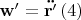 $\mathbf{w'}=\mathbf{\ddot{r'}}\,(4)$