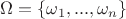 $\Omega=\left\lbrace\omega_1,...,\omega_n\right\rbrace$