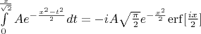 $\[\int\limits_0^{\frac{x}{{\sqrt 2 }}} {A{e^{ - \frac{{{x^2} - {t^2}}}{2}}}dt}  =  - iA\sqrt {\frac{\pi }{2}} {e^{ - \frac{{{x^2}}}{2}}}{\mathop{\rm erf}\nolimits} [\frac{{ix}}{2}]\]$