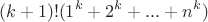 $$(k+1)!(1^k+2^k+...+n^k)$$