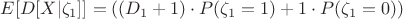 $E[D[X|\zeta_1]] = ((D_1 + 1)\cdot P(\zeta_1=1) + 1\cdot P(\zeta_1=0))$