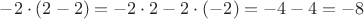 $-2\cdot (2-2)=-2\cdot 2-2\cdot (-2)= -4-4 = -8$