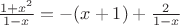 $\frac{1+x^2}{1-x}=-(x+1)+\frac2{1-x}$
