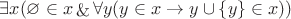 $$
\exists x (\varnothing \in x \mathop{\&} \forall y(y \in x \rightarrow y \cup \{ y \} \in x))
$$