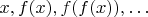 $x, f(x), f(f(x)), \ldots$