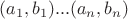 $(a_1, b_1)... (a_n, b_n)$