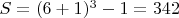 $S = (6+1)^3 - 1 = 342$